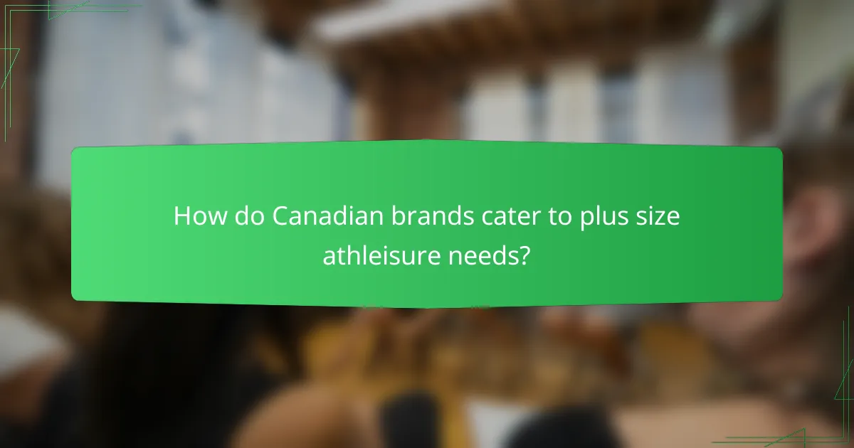 How do Canadian brands cater to plus size athleisure needs?