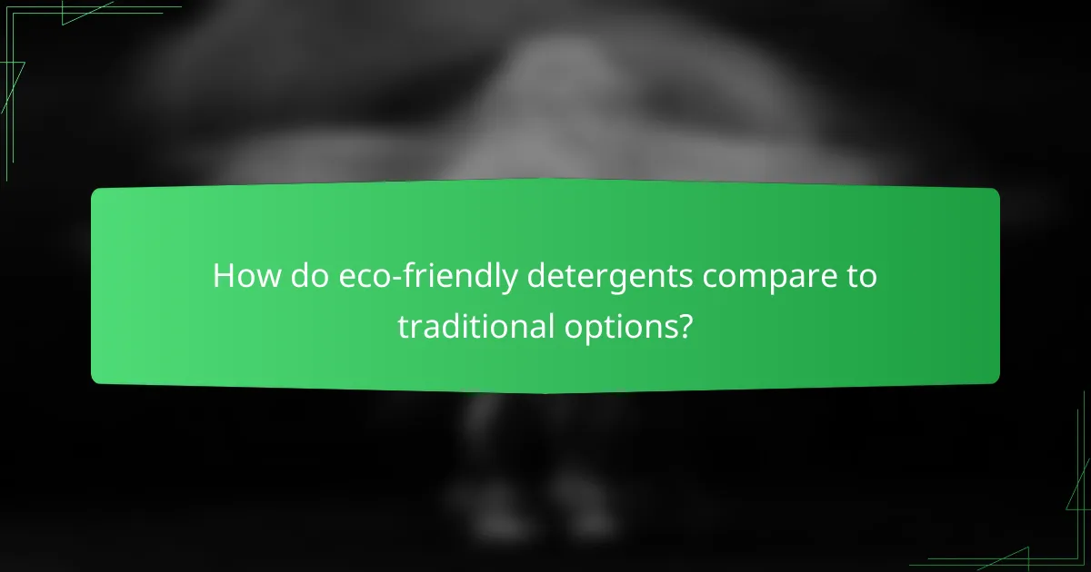 How do eco-friendly detergents compare to traditional options?