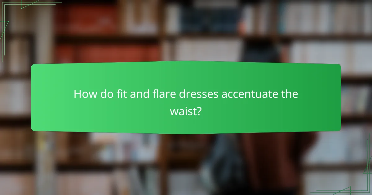 How do fit and flare dresses accentuate the waist?
