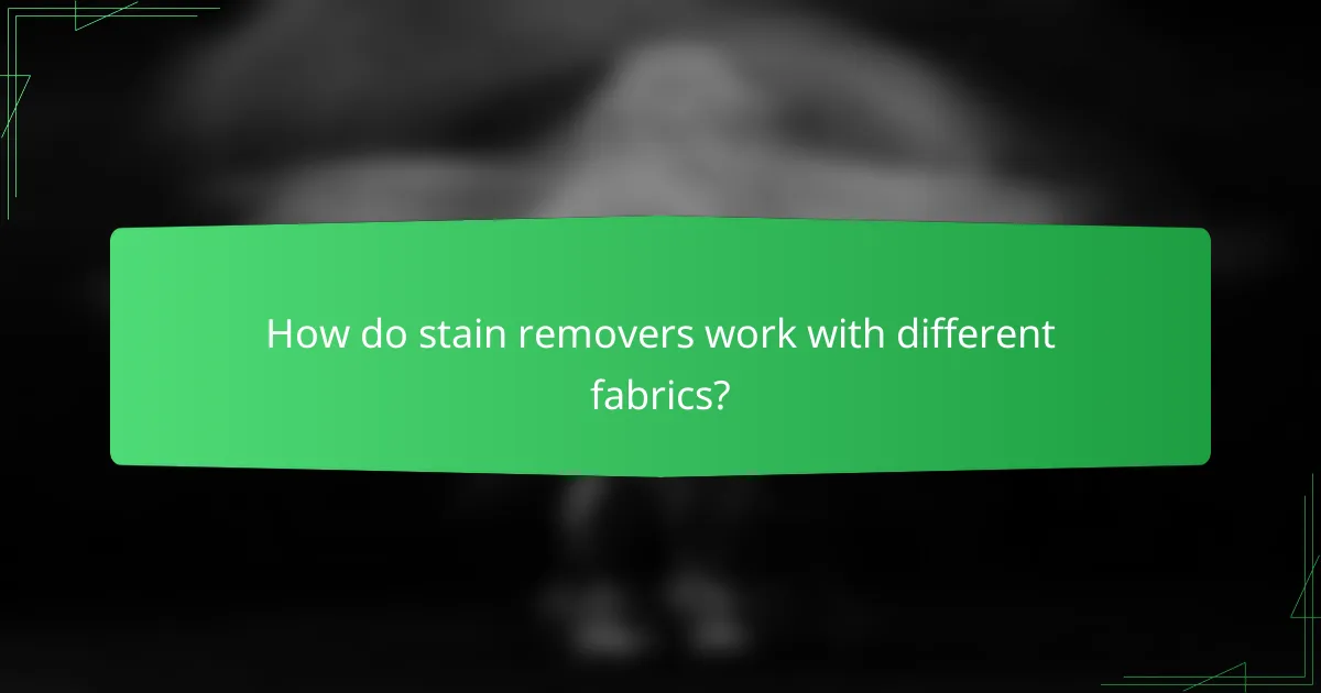 How do stain removers work with different fabrics?