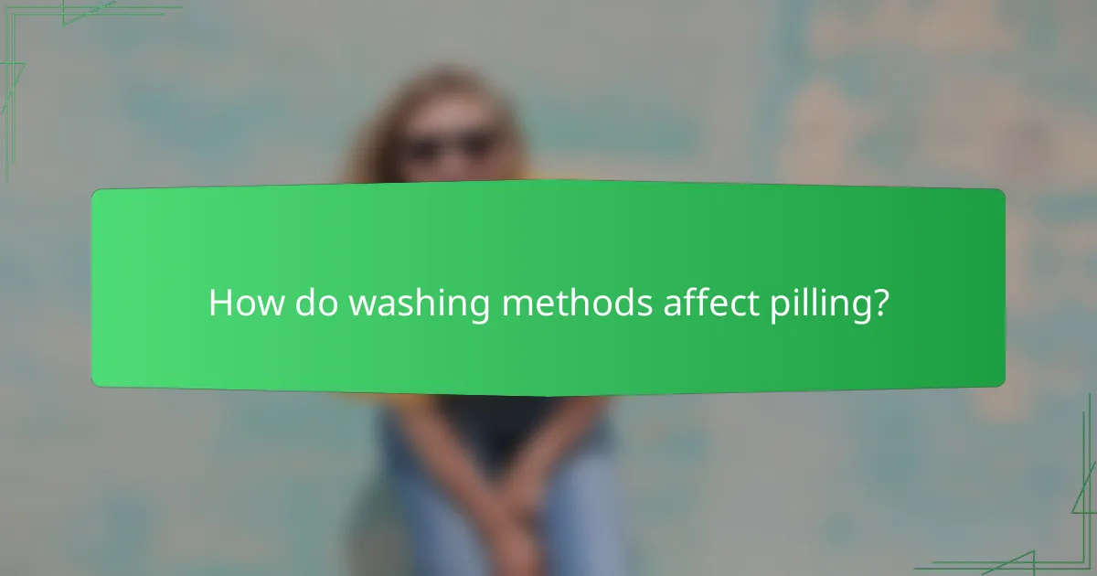 How do washing methods affect pilling?