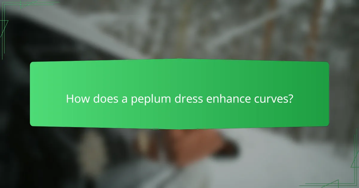 How does a peplum dress enhance curves?