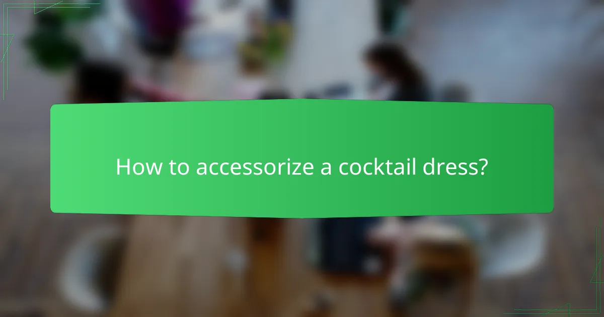 How to accessorize a cocktail dress?