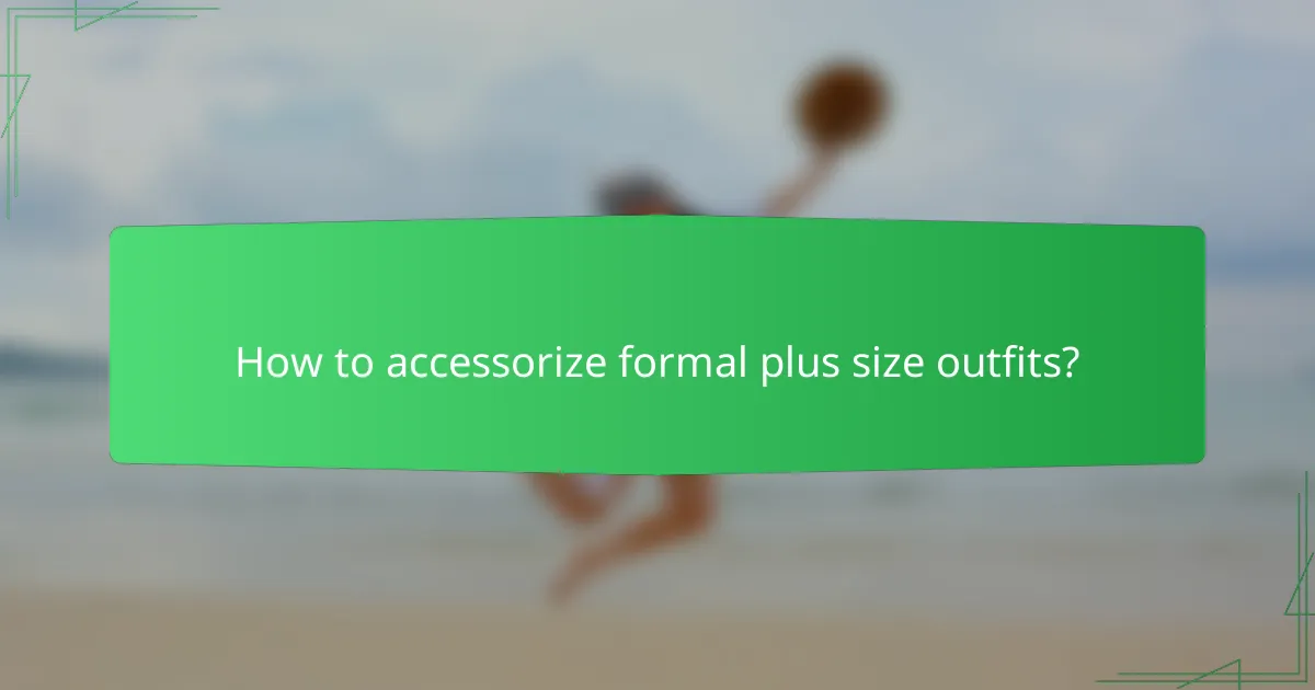 How to accessorize formal plus size outfits?