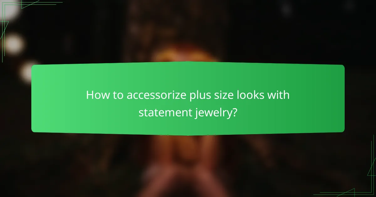 How to accessorize plus size looks with statement jewelry?