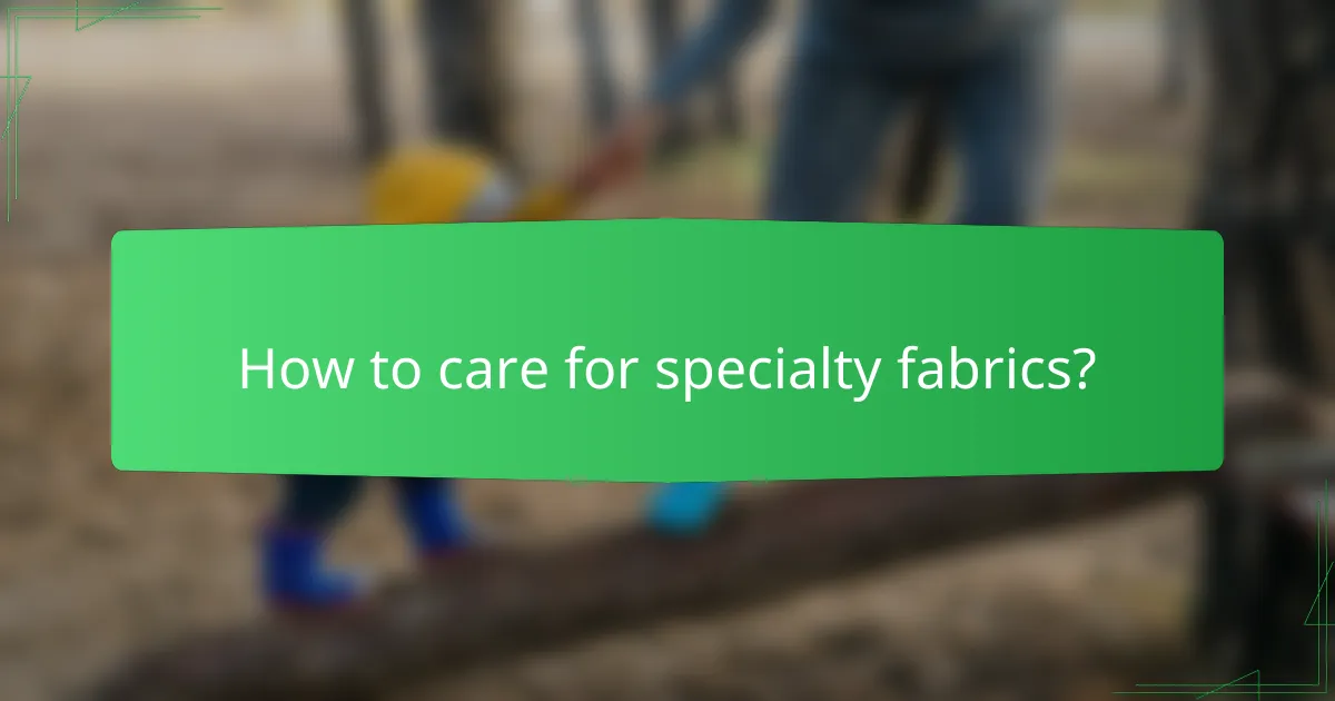 How to care for specialty fabrics?