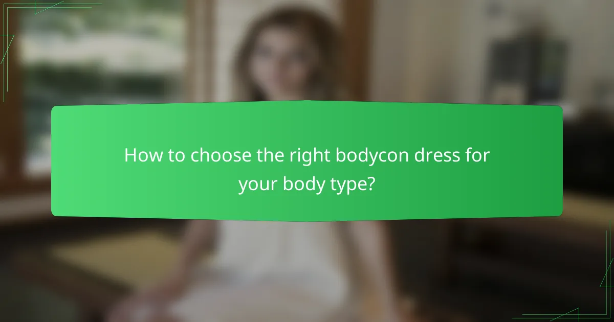 How to choose the right bodycon dress for your body type?