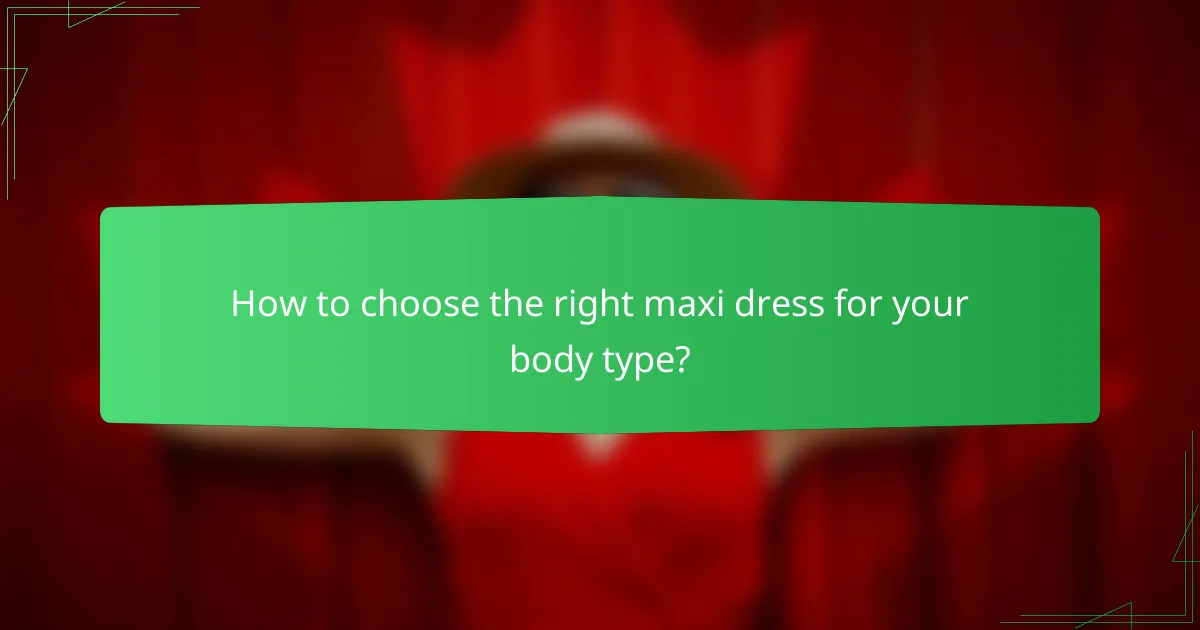 How to choose the right maxi dress for your body type?