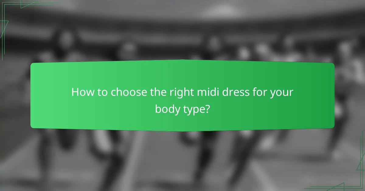 How to choose the right midi dress for your body type?