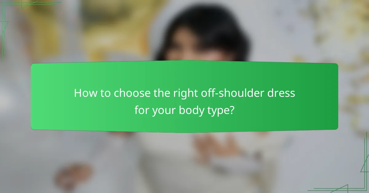 How to choose the right off-shoulder dress for your body type?