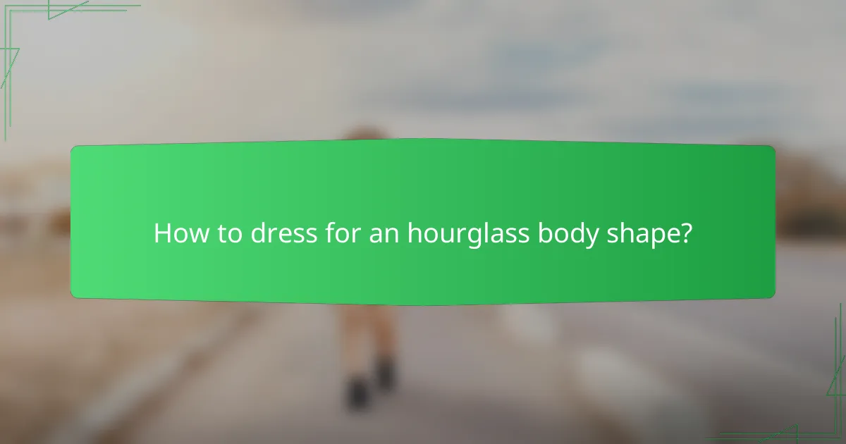 How to dress for an hourglass body shape?