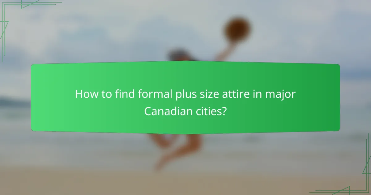 How to find formal plus size attire in major Canadian cities?