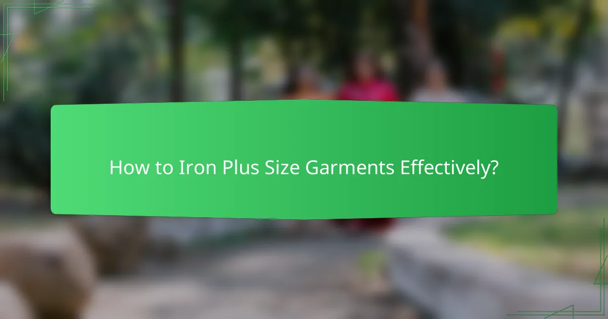 How to Iron Plus Size Garments Effectively?