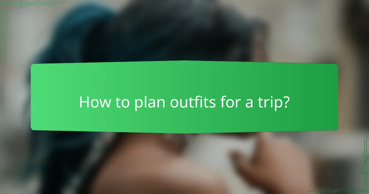 How to plan outfits for a trip?