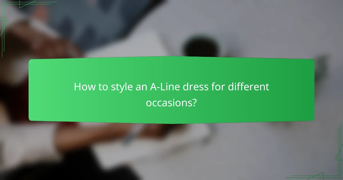 How to style an A-Line dress for different occasions?