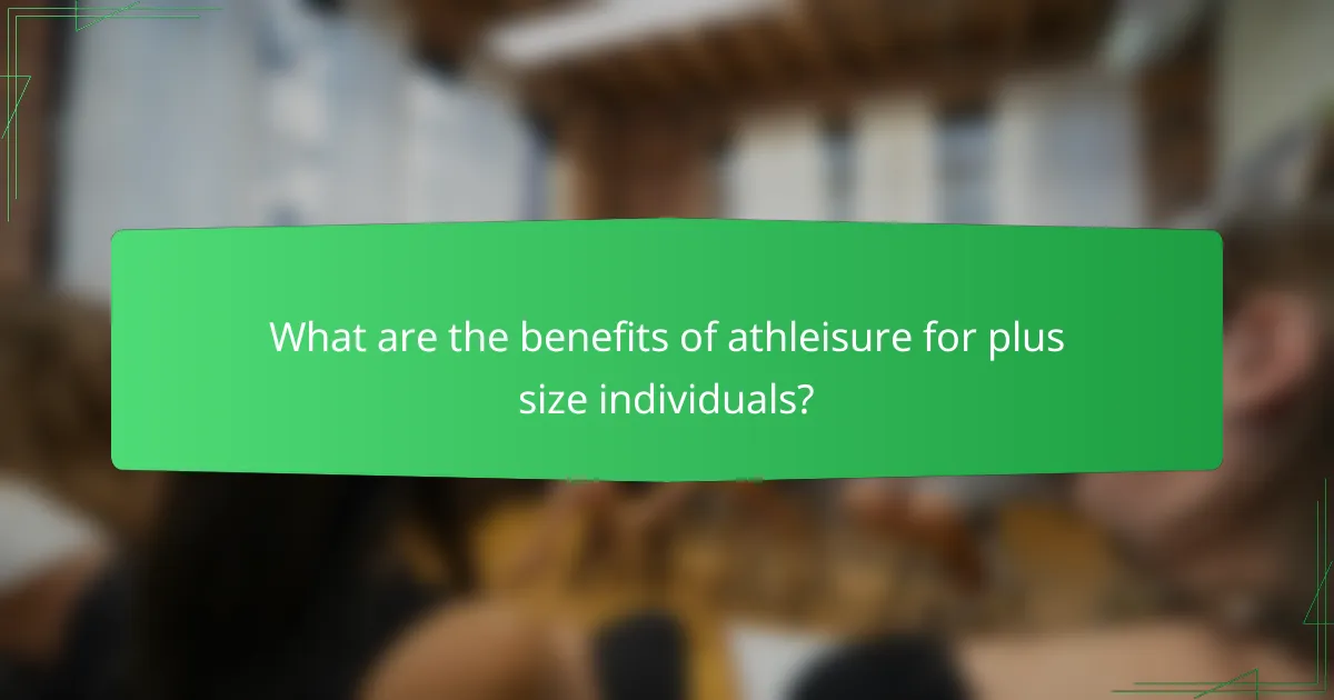 What are the benefits of athleisure for plus size individuals?