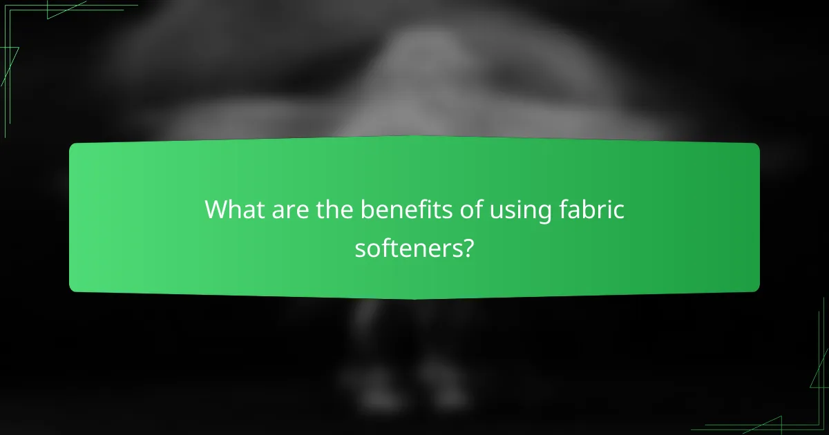 What are the benefits of using fabric softeners?