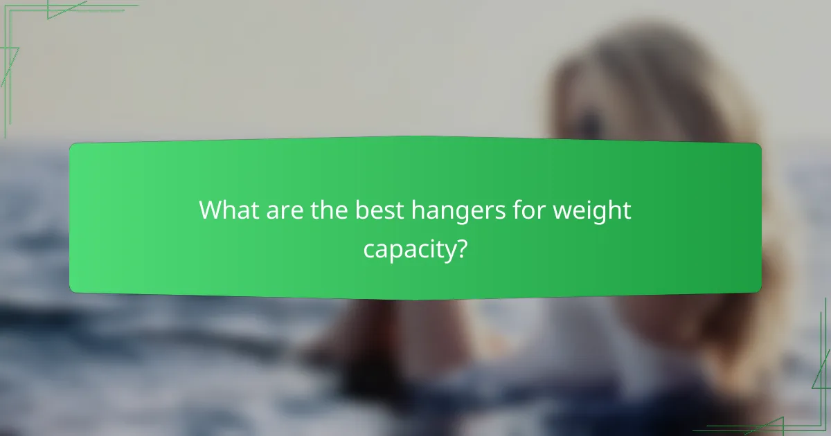 What are the best hangers for weight capacity?