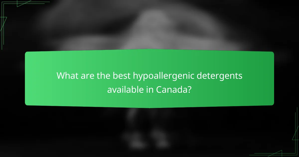 What are the best hypoallergenic detergents available in Canada?
