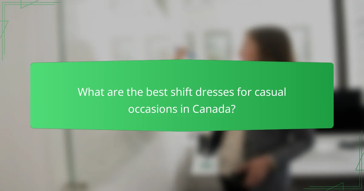 What are the best shift dresses for casual occasions in Canada?
