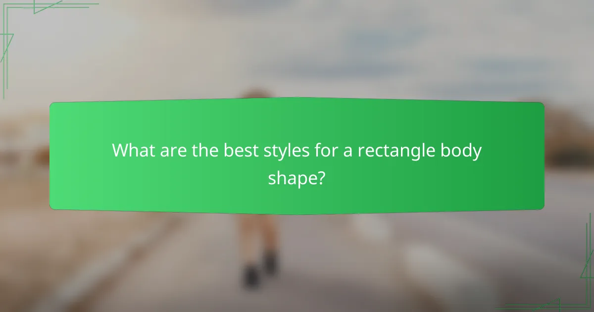 What are the best styles for a rectangle body shape?