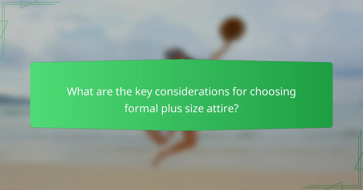 What are the key considerations for choosing formal plus size attire?