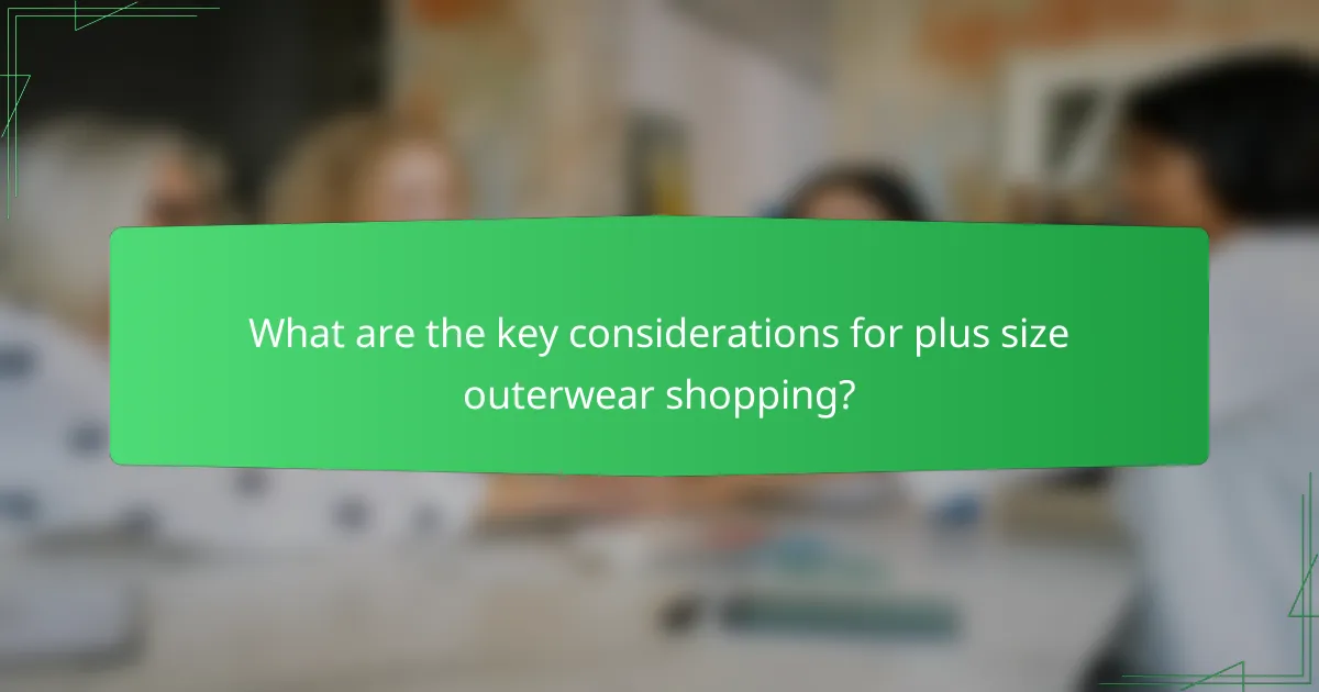 What are the key considerations for plus size outerwear shopping?