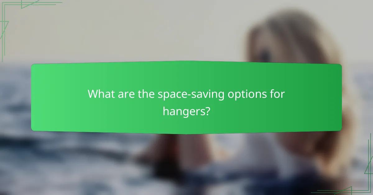 What are the space-saving options for hangers?