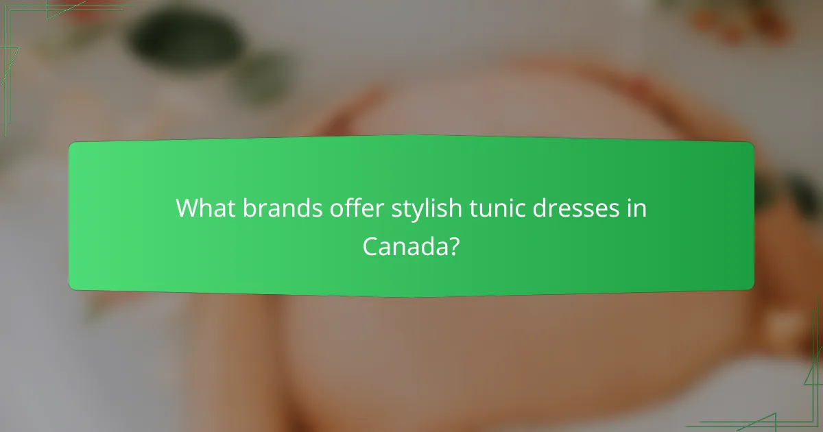 What brands offer stylish tunic dresses in Canada?