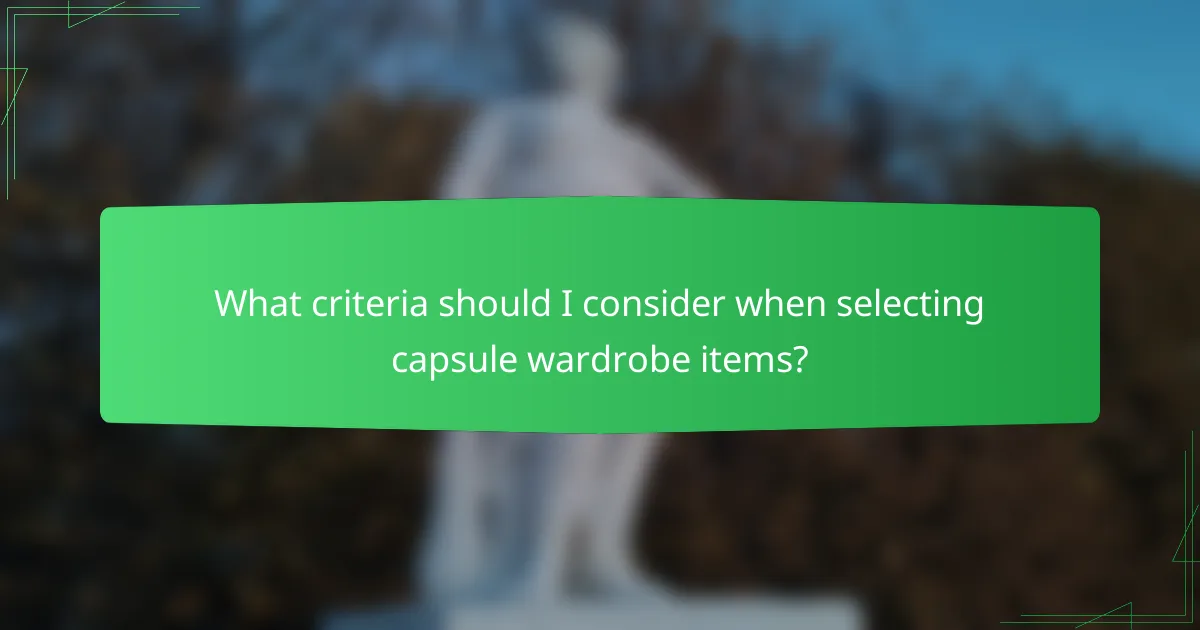 What criteria should I consider when selecting capsule wardrobe items?