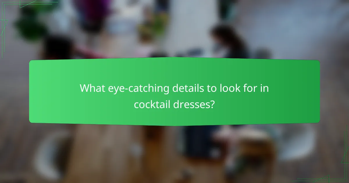 What eye-catching details to look for in cocktail dresses?