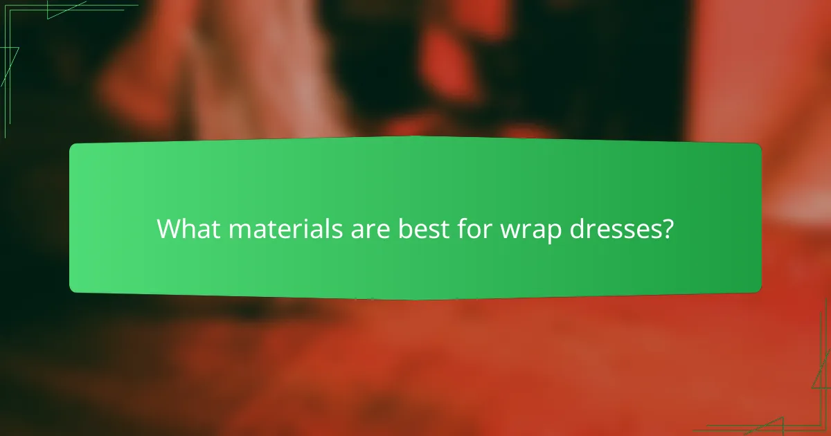 What materials are best for wrap dresses?