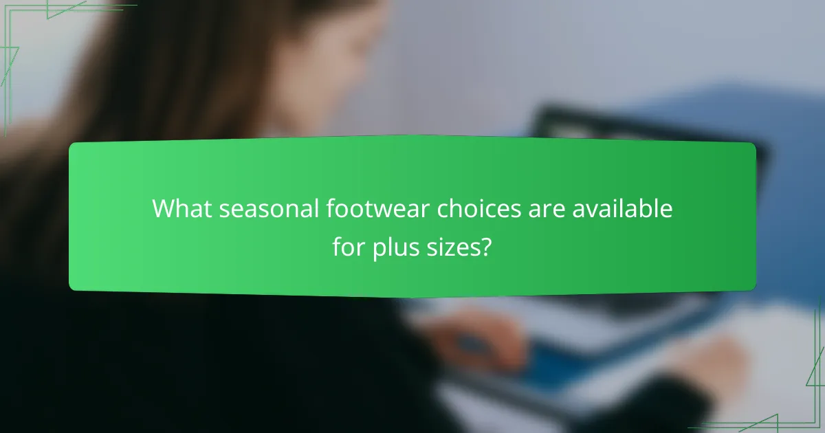 What seasonal footwear choices are available for plus sizes?
