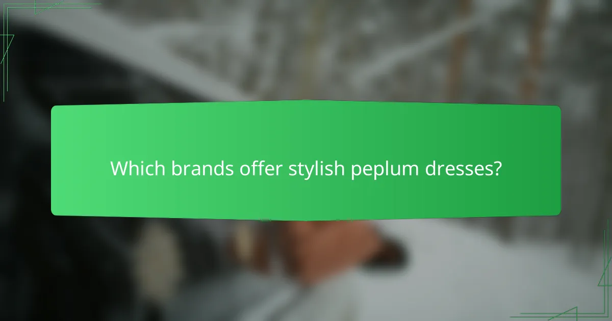 Which brands offer stylish peplum dresses?